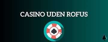 Online Casino Uden ROFUS Spil Frit og Uden Bekymringer Online Casino Uden ROFUS Spil Frit og Uden Bekymringer